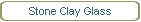 Stone Clay Glass